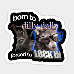 Born To Dilly Dally Forced To Lock In Sticker